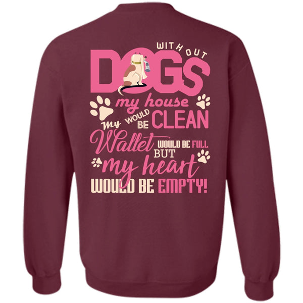 My Heart Would Be Empty T Shirt, I Love My Dog Sweatshirt