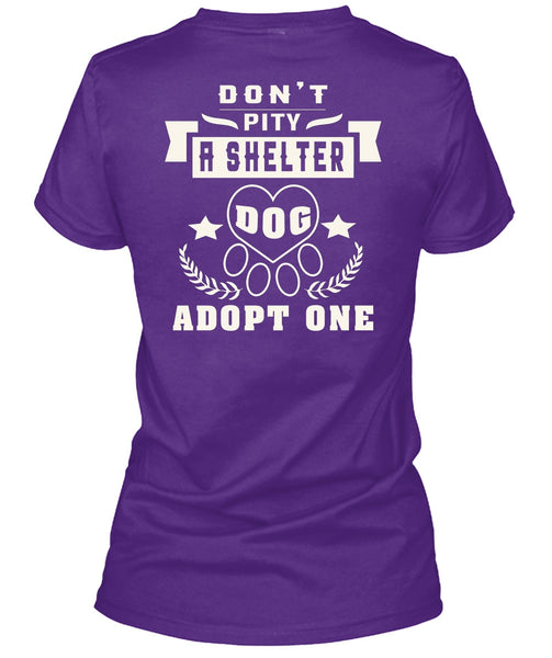 Don't Pity A Shelter Dog Adopt One T Shirt, I Love Dogs T Shirt