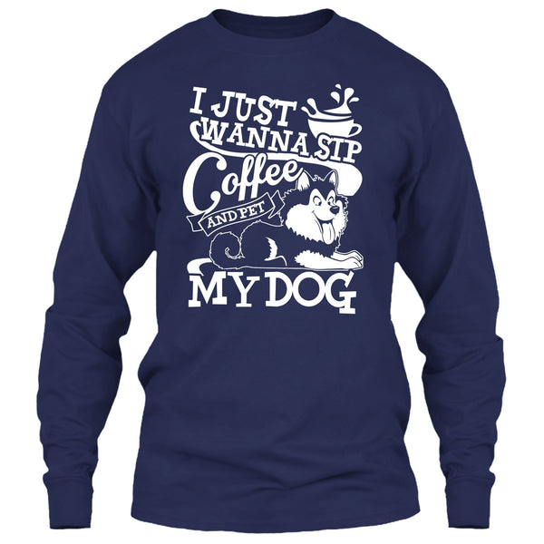 I Just Wanna Sip Coffee T Shirt, And Pet My Dog T Shirt