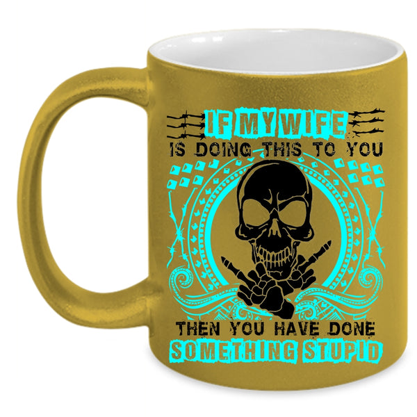 My Cool Wife Coffee Mug, My Wife Is Doing This To You Accent Mug