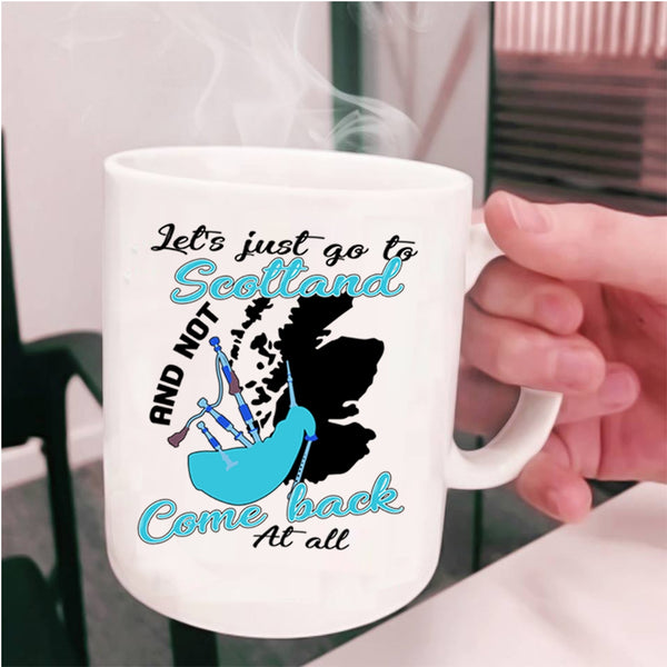 Not Come Back At All Coffee Mug, Let's Just go To Scotland Cup
