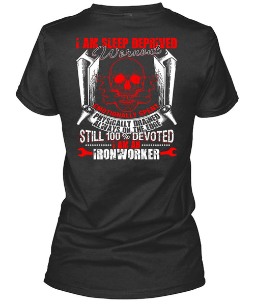 I Am An Ironworker T Shirt, Sleep Deprived Worn Out T Shirt
