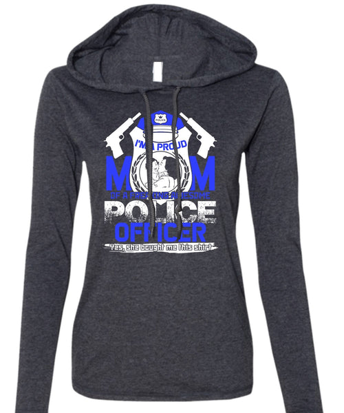 I'm A Proud Mom T Shirt, Awesome Police Officer T Shirt (Anvil Ladies Ringspun Hooded)