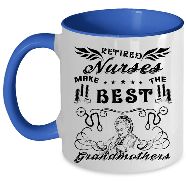 Cool Mom Coffee Mug, Retired Nurses Make The Best Grandmothers Accent Mug