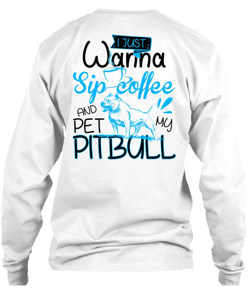I Just Wanna Sip Coffee T Shirt, I Love Pit Bull T Shirt