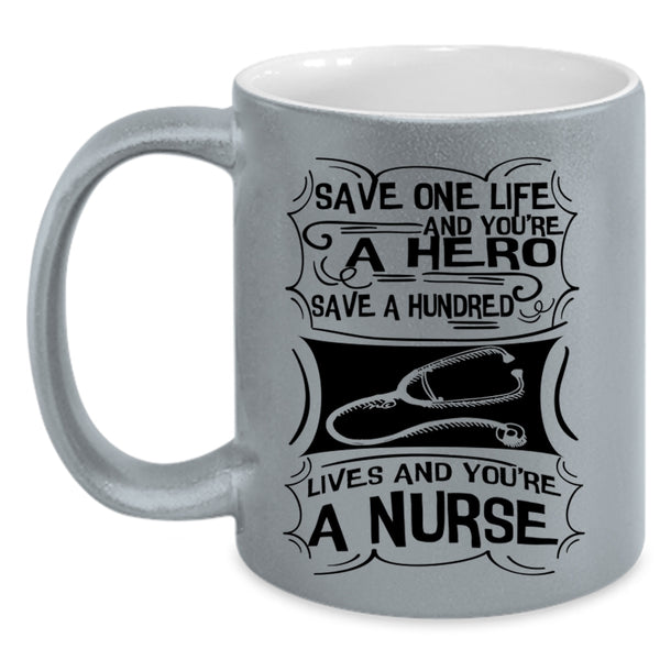 You're A Nurse Coffee Mug, Save One Life Accent Mug