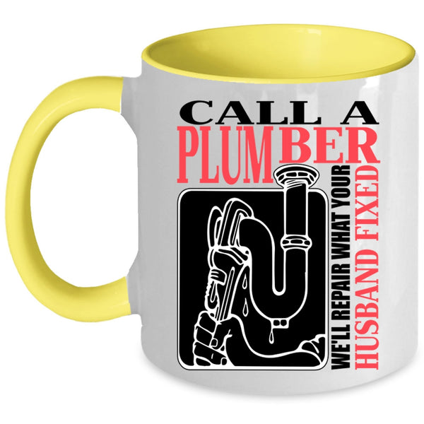 We'll Repair What Your Husband Fixed Coffee Mug, Call A Plumber Accent Mug