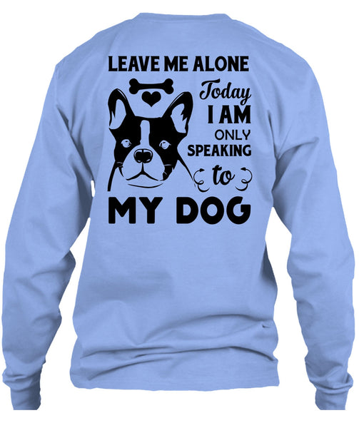 I Am Only Speaking To My Dog T Shirt, Favorite T Shirt