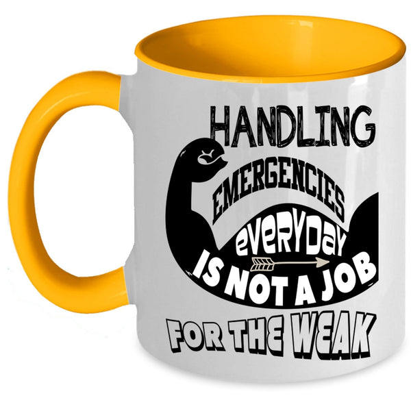 Not A Job For The Weak Coffee Mug, Handling Emergencies Everyday Accent Mug