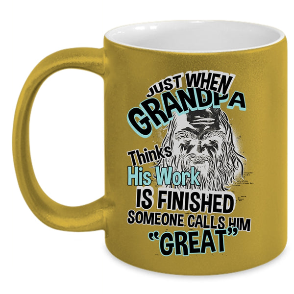 Cool Coffee Mug, Just When Grandpa Thinks His Work Is Finished Accent Mug