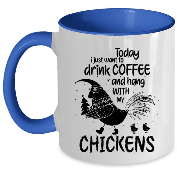 Hang With My Chickens Coffee Mug, I Just Want To Drink Coffee Accent Mug