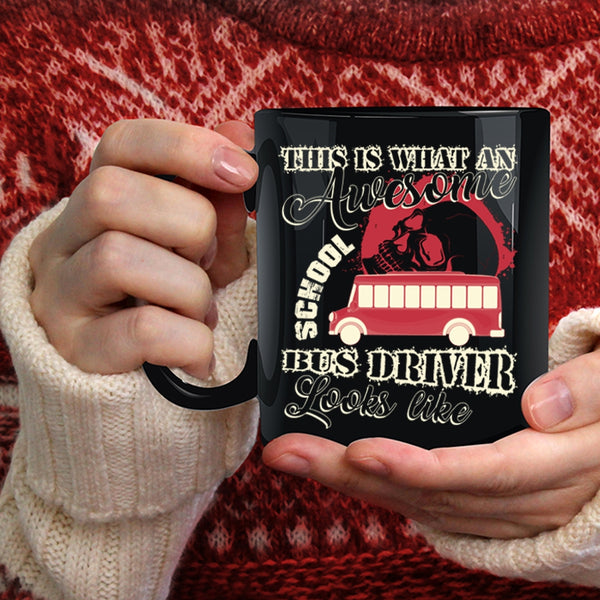 What An Awesome School Bus Driver Looks Like Coffee Mug, Funny Coffee Cup