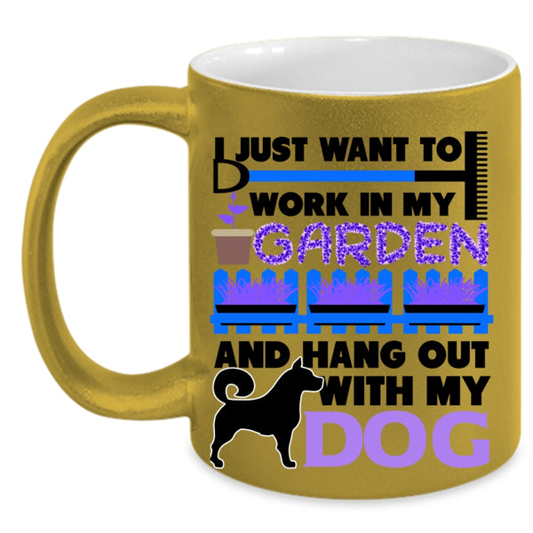 Hang Out With My Dog Coffee Mug, I Just Want To Work In My Garden Accent Mug