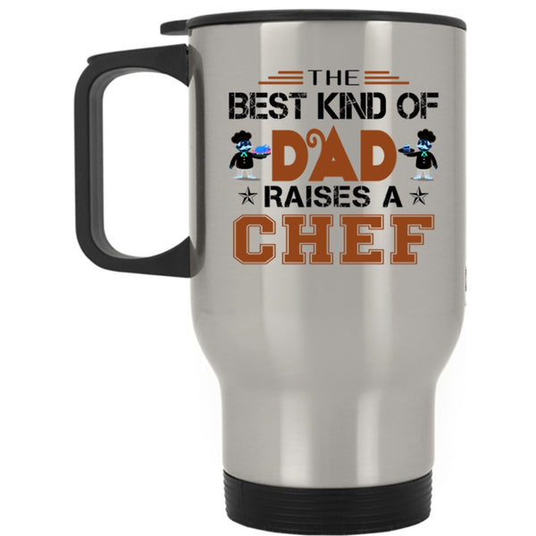 Cool Chef Travel Mug, The Best Kind Of Dad Raises A Chef Mug