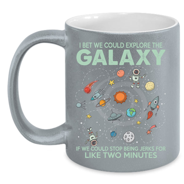 I Bet We Could Explore The Galaxy Coffee Mug, Cool Coffee Cup