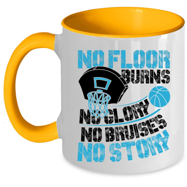 Funny Basketball Coffee Mug, No Floor Burns No Glory No Story Accent Mug
