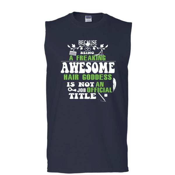 Being A Freaking Awesome Hair Goddess Shirt, An Job Tittle Shirt (Men's Cotton Sleeveless)