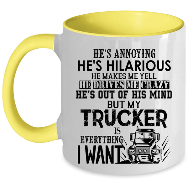 I Love Trucker Coffee Mug, My Trucker Is Everything I Want Accent Mug