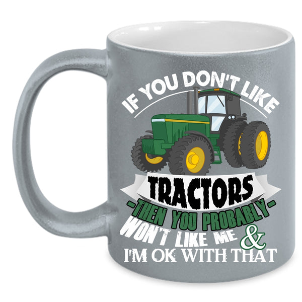 If You Don't Like Tractors Coffee Mug, Funny Tractors Coffee Cup