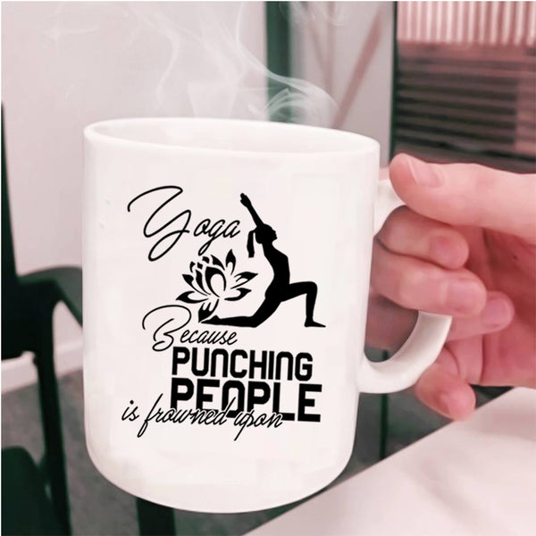 Because Pinching People Is Frowned Upon Coffee Mug, Yoga Cup