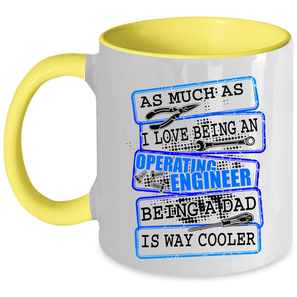 Being A Dad Coffee Mug, I Love Being An Operating Engineer Accent Mug