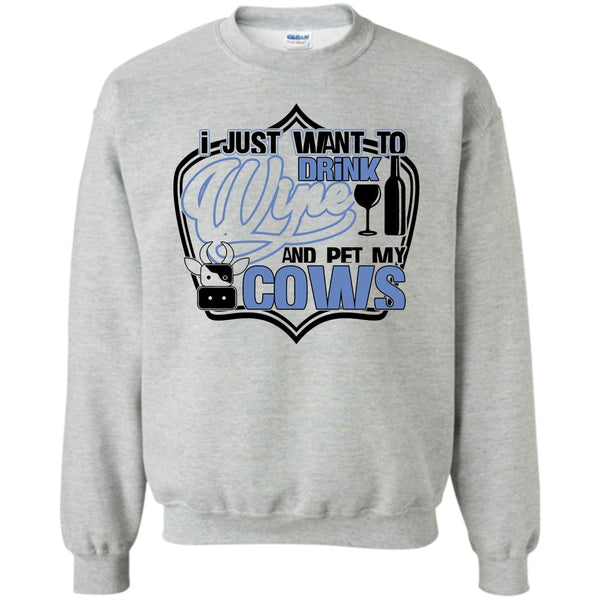 Coolest Cows Lover T Shirt, I Just Want To Drink Wine Sweatshirt