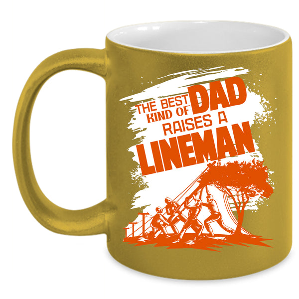 The Best Kind Of Dad Raises A Lineman Coffee Mug, Dad Coffee Cup