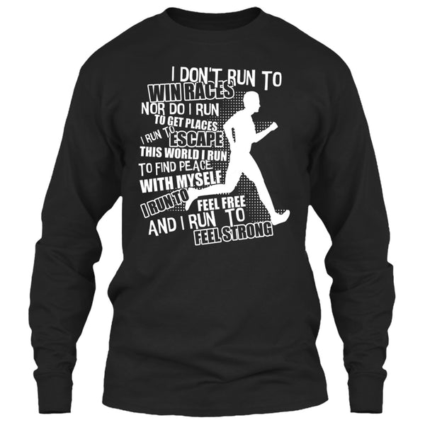 I Don't Run To Win Races T Shirt, I Run To Feel Strong T Shirt