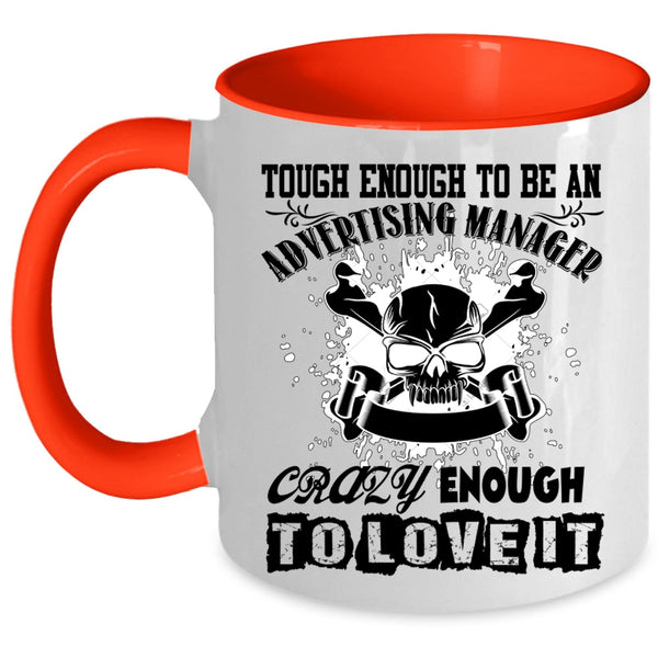Crazy Enough To Love It Coffee Mug, To Be An Advertising Manager Accent Mug