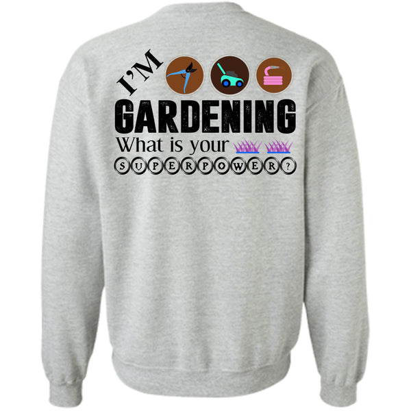 Being A Gardener T Shirt, I'm Gardening Sweatshirt