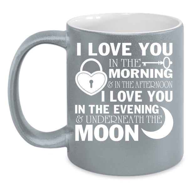 I Love You In The Morning Coffee Mug, I Love You In The Evening Coffee Cup