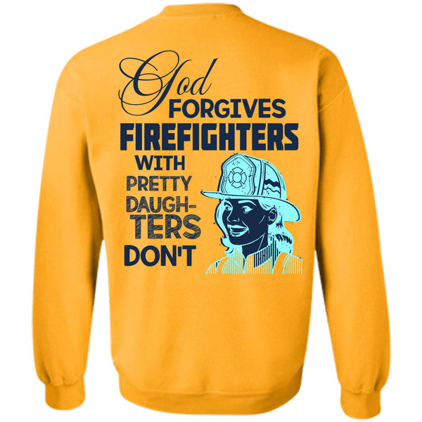Being A Firefighter T Shirt, God Forgives Firefighters Sweatshirt
