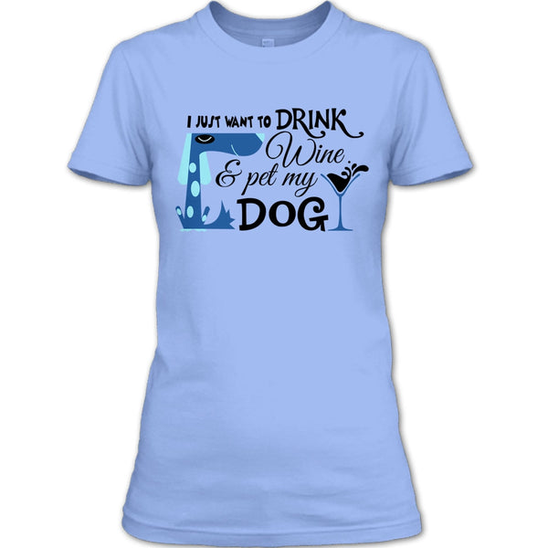 I Just Want To Drink Wine T Shirt, I Love My Dog T Shirt