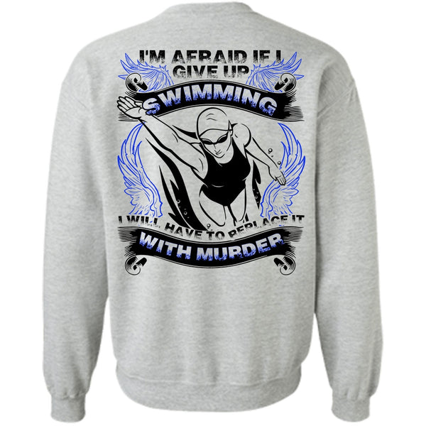 I Love Swimming T Shirt, I Give Up Swimming Sweatshirt
