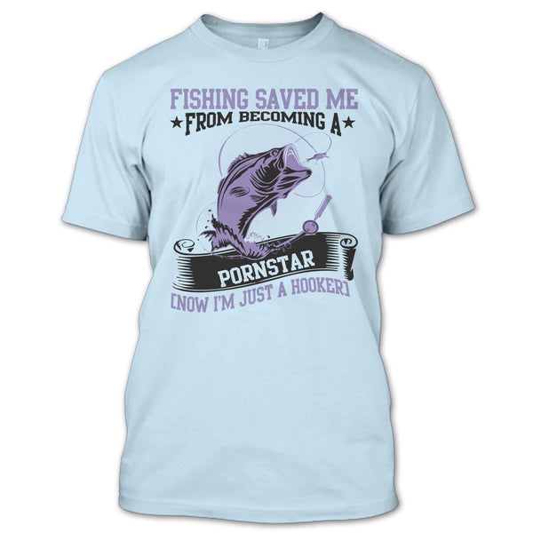 Now I'm Just A Hooker T Shirt, I Love Fishing T Shirt