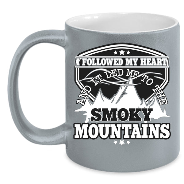 I Followed My Heart Coffee Mug, It Led Me To The Smoky Mountains Coffee Cup