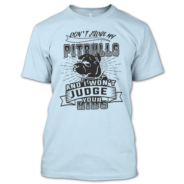 Don't Judge My Pit Bull T Shirt, Coolest Dog Lover T Shirt