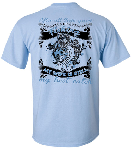 My Wife Is Still My Best Catch T Shirt, I Love Fishing T Shirt