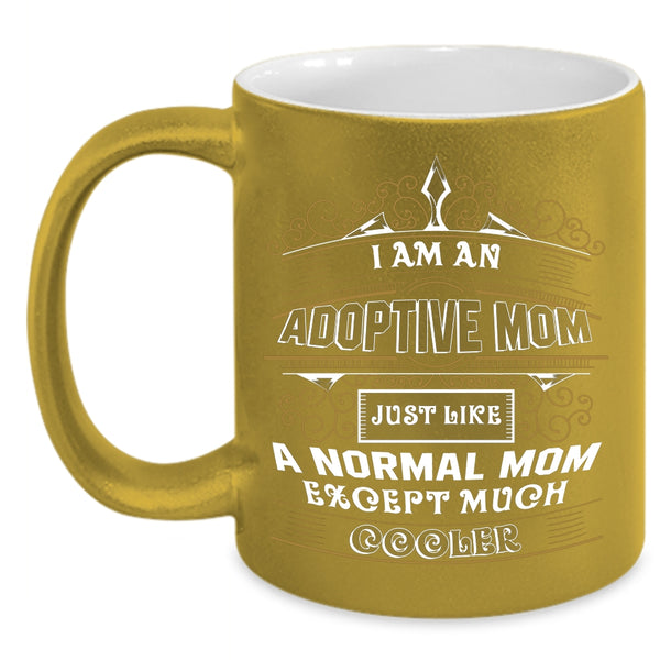 I Am An Adoptive Mom Coffee Mug, Cool Adoptive Mom Coffee Cup