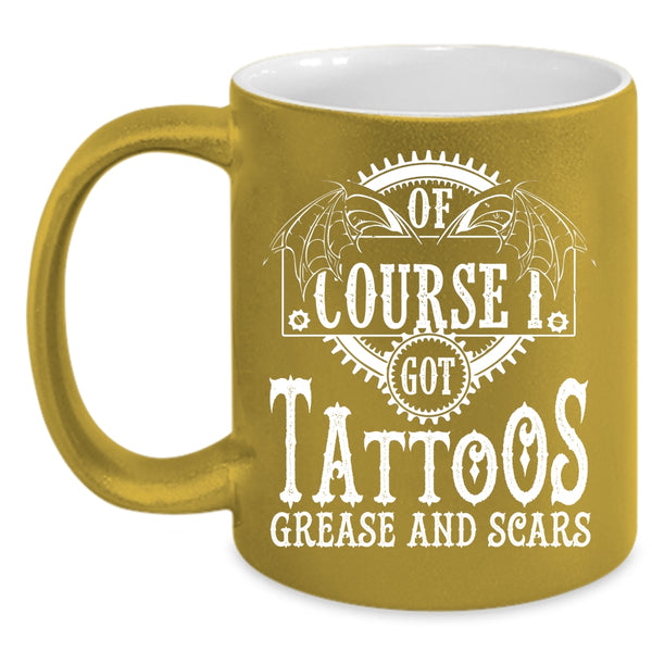 I Got Tattoos Grease And Scars Coffee Mug, Funny Tattoos Coffee Cup