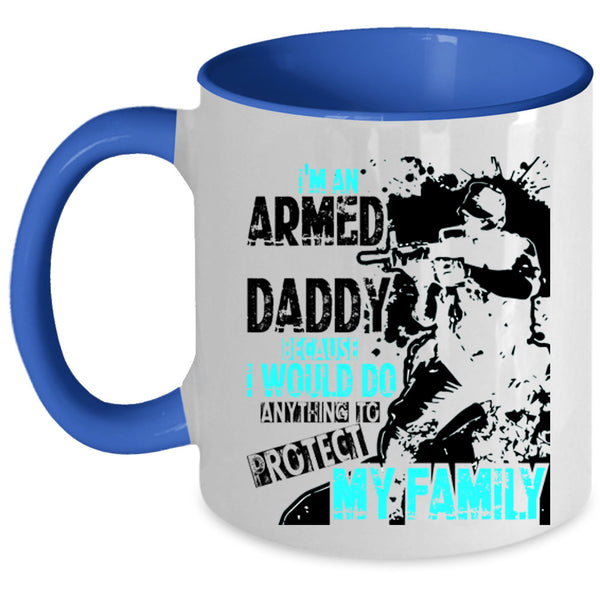 Protect My Family Coffee Mug, I'm An Armed Daddy Accent Mug