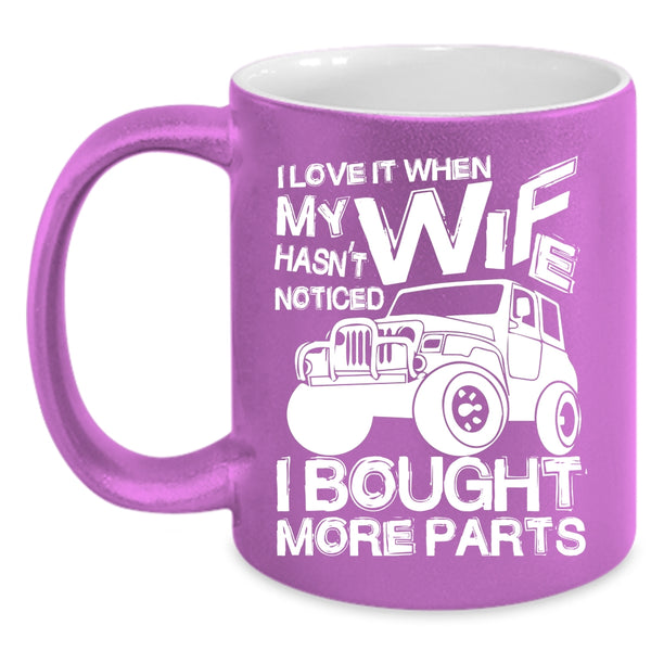 I Love It When My Wife Hasn't Noticed Coffee Mug, Marry Coffee Cup