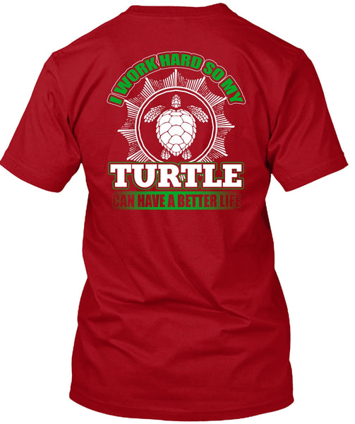 I Work Hard So My Turtle T Shirt, My Life T Shirt