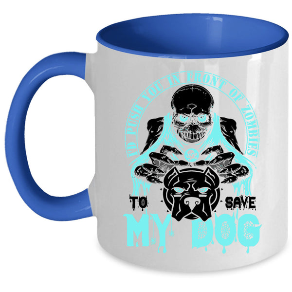 To Save My Dog Coffee Mug, I'd Push You In Front Of Zombies Accent Mug