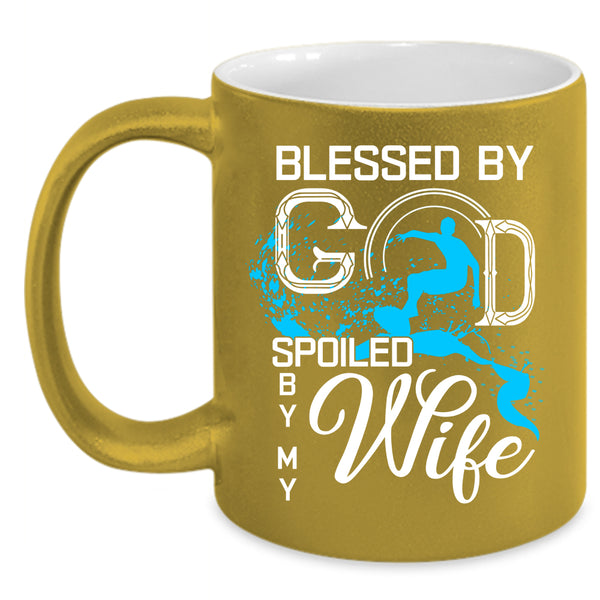 Blessed By God Spoiled By My Wife Coffee Mug, Marrying Coffee Cup