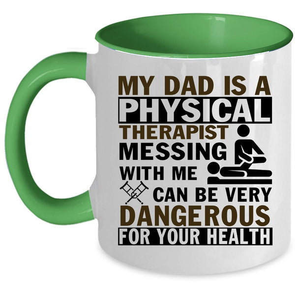 Don't Mess With Me Coffee Mug, My Dad Is A Physical Therapist Accent Mug