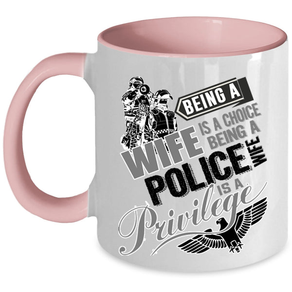 Being A Police Wife Is A Privilege Coffee Mug, Being A Wife Is A Choise Accent Mug