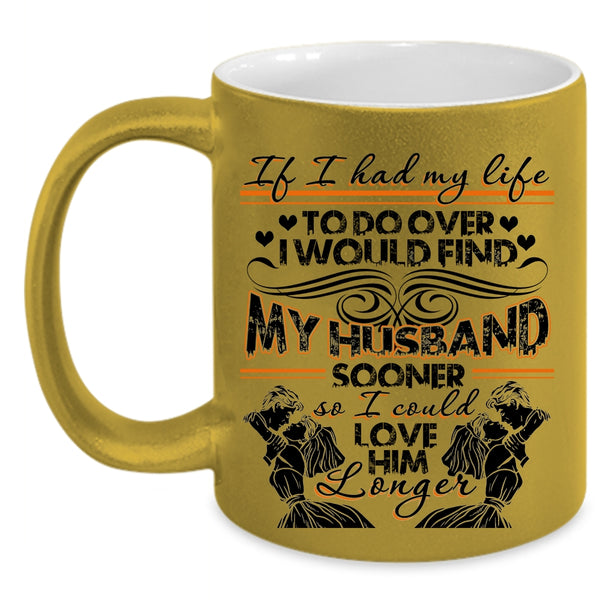 I Could Love Him Longer Coffee Mug, I Would Find My Husband Sooner Accent Mug