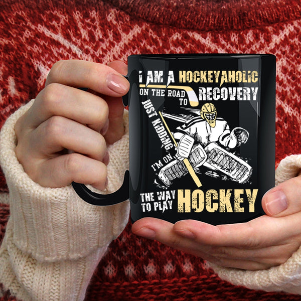 I Am A Hockeyaholic Coffee Mug, I Love Playing Hockey Coffee Cup