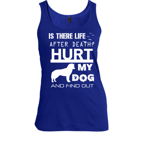 Is There Life After Death T Shirt, Hurt My Dog And Find Out T Shirt, Cool T Shirt